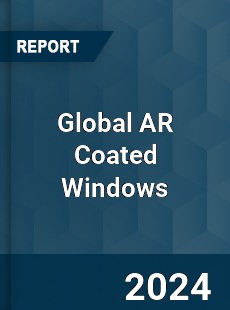 Global AR Coated Windows Industry