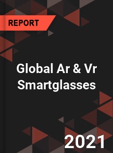 Global Ar amp Vr Smartglasses Market