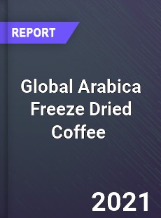 Global Arabica Freeze Dried Coffee Market