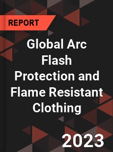 Global Arc Flash Protection and Flame Resistant Clothing Industry