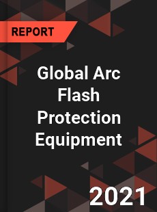 Global Arc Flash Protection Equipment Market