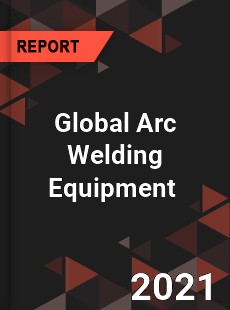 Global Arc Welding Equipment Market