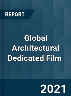 Global Architectural Dedicated Film Market