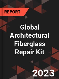 Global Architectural Fiberglass Repair Kit Industry