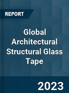 Global Architectural Structural Glass Tape Industry