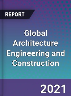 Global Architecture Engineering and Construction Market