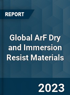 Global ArF Dry and Immersion Resist Materials Market