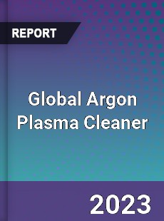 Global Argon Plasma Cleaner Industry