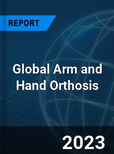 Global Arm and Hand Orthosis Industry