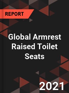 Global Armrest Raised Toilet Seats Market