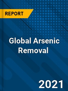 Global Arsenic Removal Market