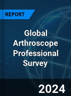 Global Arthroscope Professional Survey Report