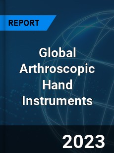 Global Arthroscopic Hand Instruments Market