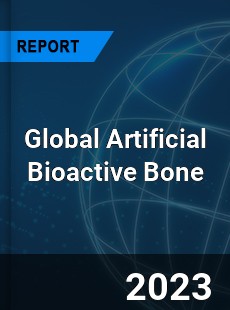 Global Artificial Bioactive Bone Industry