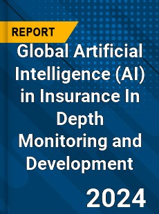 Global Artificial Intelligence in Insurance In Depth Monitoring and Development Analysis