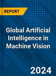 Global Artificial Intelligence in Machine Vision Industry