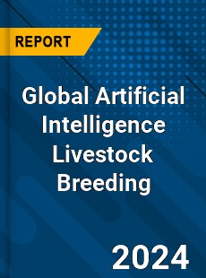 Global Artificial Intelligence Livestock Breeding Industry