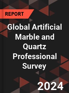 Global Artificial Marble and Quartz Professional Survey Report