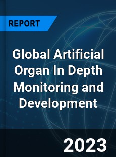 Global Artificial Organ In Depth Monitoring and Development Analysis