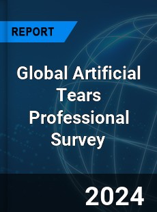 Global Artificial Tears Professional Survey Report