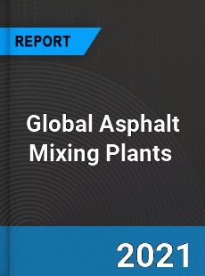 Global Asphalt Mixing Plants Market