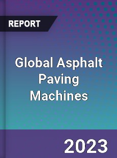 Global Asphalt Paving Machines Market