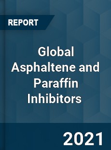 Global Asphaltene and Paraffin Inhibitors Market