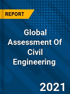 Global Assessment Of Civil Engineering Market