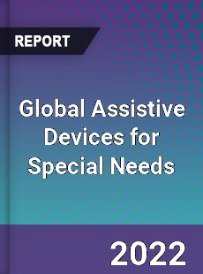 Global Assistive Devices for Special Needs Market