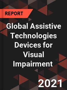 Global Assistive Technologies Devices for Visual Impairment Market