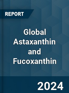 Global Astaxanthin and Fucoxanthin Industry