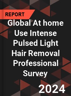 Global At home Use Intense Pulsed Light Hair Removal Professional Survey Report