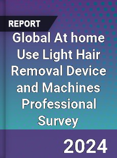 Global At home Use Light Hair Removal Device and Machines Professional Survey Report