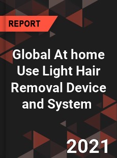 Global At home Use Light Hair Removal Device and System Market