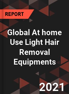 Global At home Use Light Hair Removal Equipments Market