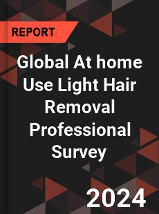 Global At home Use Light Hair Removal Professional Survey Report