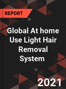 Global At home Use Light Hair Removal System Market