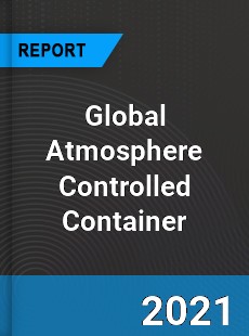 Global Atmosphere Controlled Container Market