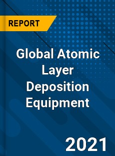 Global Atomic Layer Deposition Equipment Market