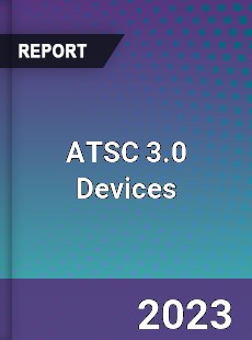 Global ATSC 3 0 Devices Market