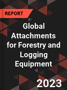 Global Attachments for Forestry and Logging Equipment Industry