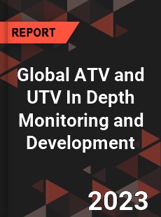 Global ATV and UTV In Depth Monitoring and Development Analysis