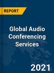 Global Audio Conferencing Services Market