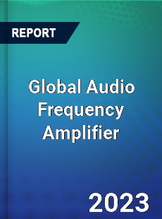 Global Audio Frequency Amplifier Market