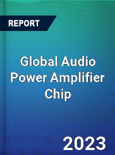 Global Audio Power Amplifier Chip Industry