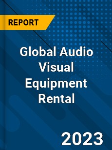 Global Audio Visual Equipment Rental Industry