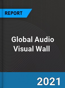 Global Audio Visual Wall Market