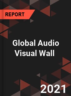 Global Audio Visual Wall Market