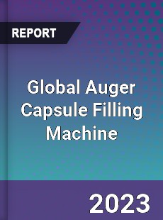 Global Auger Capsule Filling Machine Industry