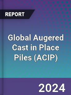 Global Augered Cast in Place Piles Industry